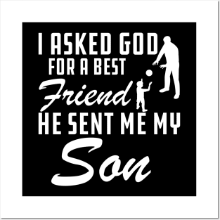 Father - I asked god for a best friend He sent me my son Posters and Art